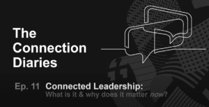 Connected Leadership - What is it & why does it matter now?